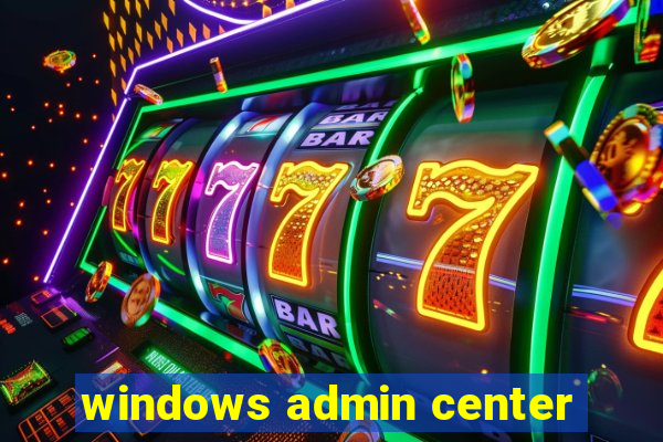 windows admin center